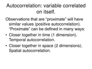 Autocorrelation: variable correlated on itself.