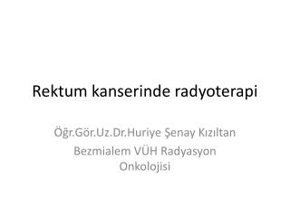rektum kanserinde radyoterapi