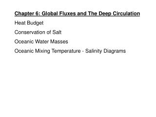 Chapter 6: Global Fluxes and The Deep Circulation Heat Budget Conservation of Salt
