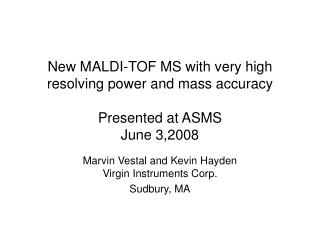 New MALDI-TOF MS with very high resolving power and mass accuracy Presented at ASMS June 3,2008