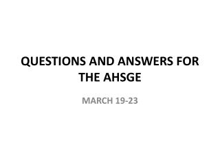 QUESTIONS AND ANSWERS FOR THE AHSGE