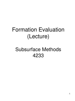 Formation Evaluation (Lecture) Subsurface Methods 4233