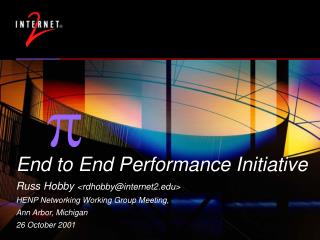 End to End Performance Initiative Russ Hobby &lt;rdhobby@internet2&gt;