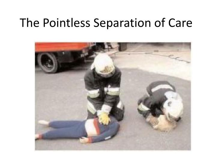 the pointless separation of care