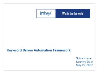 Key-word Driven Automation Framework Shiva Kumar 							Soumya Dalvi 							May 25, 2007