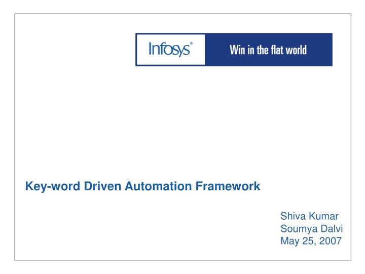 key word driven automation framework shiva kumar soumya dalvi may 25 2007
