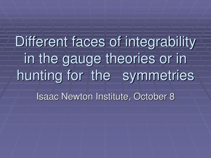 different faces of integrability in the gauge theories or in hunting for the symmetries