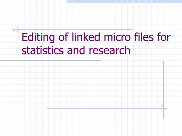 editing of linked micro files for statistics and research