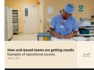 How unit-based teams are getting results Examples of operational success October 1, 2013