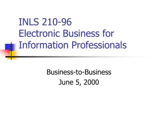 INLS 210-96 Electronic Business for Information Professionals