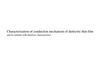 Characterization of conduction mechanism of dielectric thin film