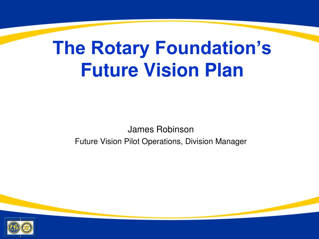 PPT - The Rotary Foundation’s Future Vision Plan PowerPoint ...