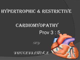 HYPERTROPHIC &amp; RESTRICTIVE CARDIOMYOPATHY Prov 3 : 5 BY SUCCESS IMOKE