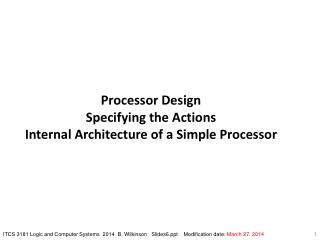 Processor Design Specifying the Actions Internal Architecture of a Simple Processor