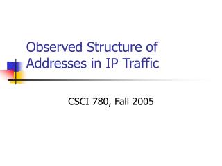 Observed Structure of Addresses in IP Traffic
