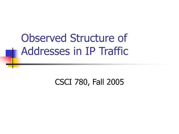 observed structure of addresses in ip traffic