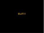 Bluff!!! - slide 1