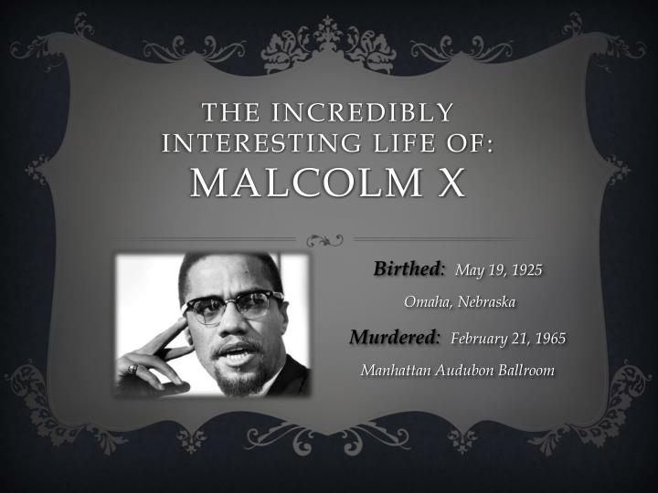 the incredibly interesting life of malcolm x