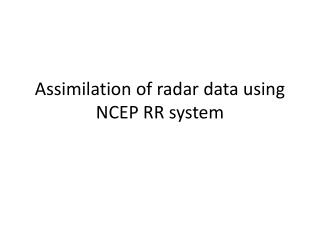 Assimilation of radar data using NCEP RR system