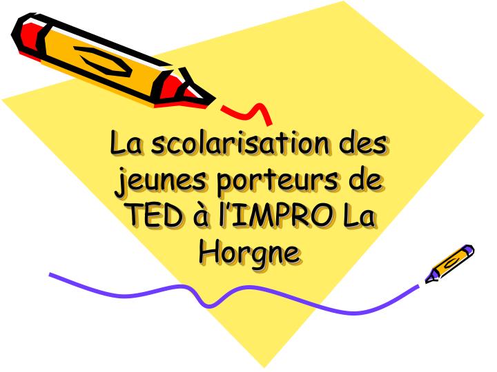 la scolarisation des jeunes porteurs de ted l impro la horgne