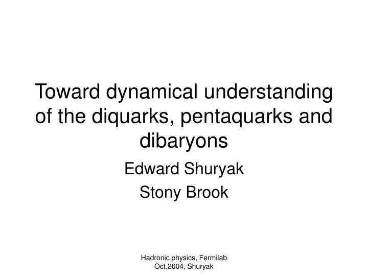 toward dynamical understanding of the diquarks pentaquarks and dibaryons