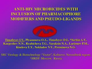 ANTI-HIV MICROBICIDES WITH INCLUSION OF PHARMACOPHORE MODIFIERS AND PSEUDO-LIGANDS