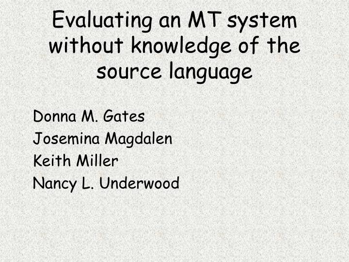 evaluating an mt system without knowledge of the source language