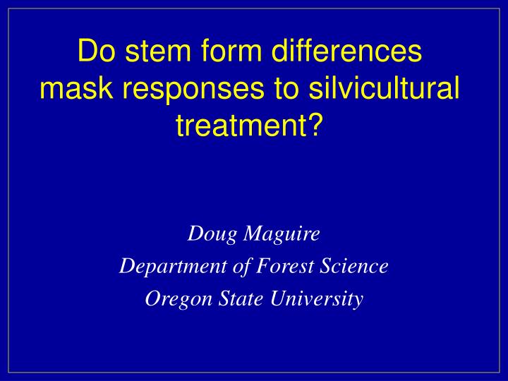 do stem form differences mask responses to silvicultural treatment