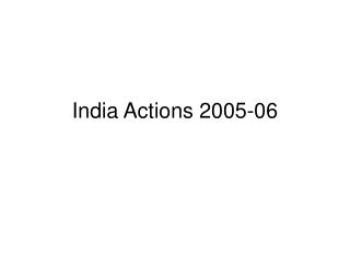 India Actions 2005-06