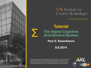 Tutorial The Sigma Cognitive Architecture/System Paul S. Rosenbloom 8.6.2014