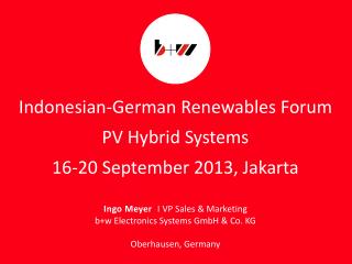 Indonesian-German Renewables Forum PV Hybrid Systems 16-20 September 2013, Jakarta