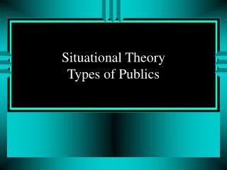 Situational Theory Types of Publics