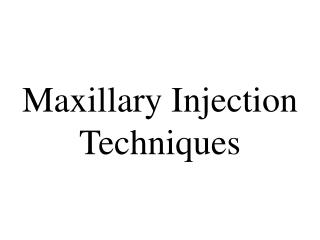 Maxillary Injection Techniques