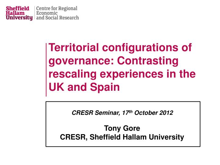 territorial configurations of governance contrasting rescaling experiences in the uk and spain