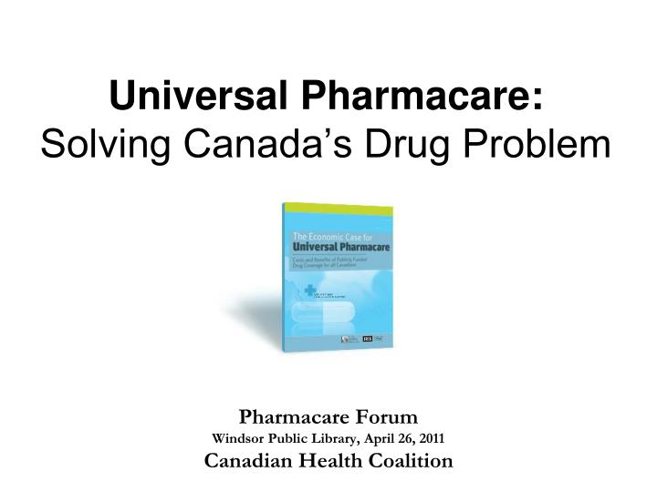 universal pharmacare solving canada s drug problem