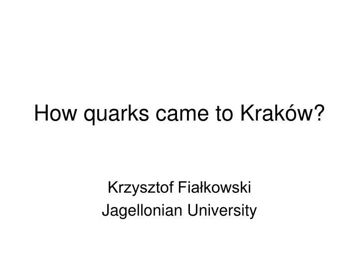 how quarks came to krak w
