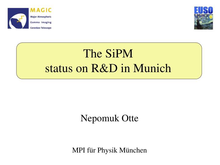the sipm status on r d in munich