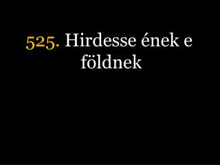 525 hirdesse nek e f ldnek