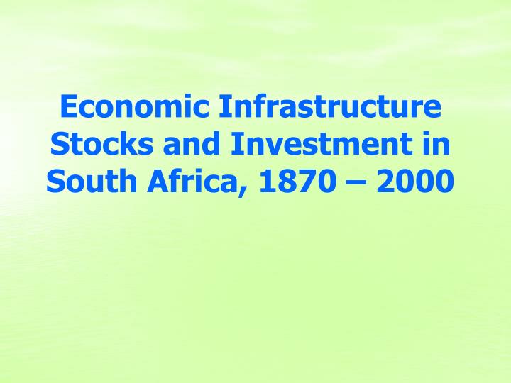 economic infrastructure stocks and investment in south africa 1870 2000