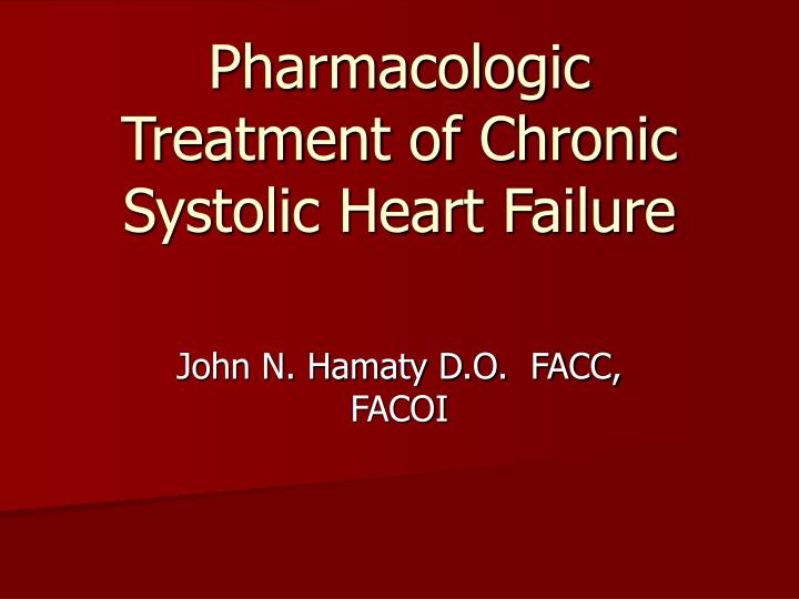 pharmacologic treatment of chronic systolic heart failure