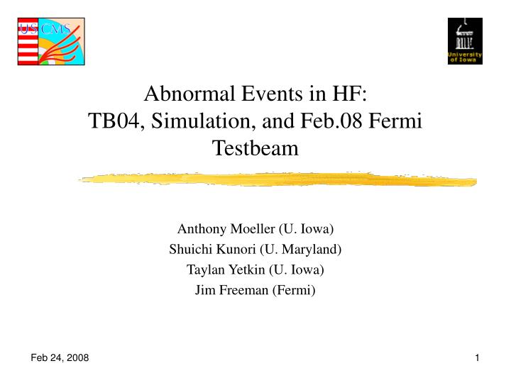abnormal events in hf tb04 simulation and feb 08 fermi testbeam