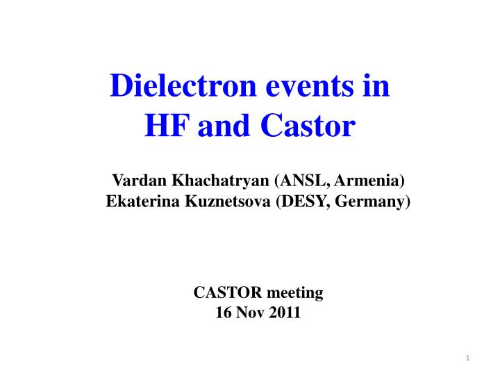 dielectron events in hf and castor