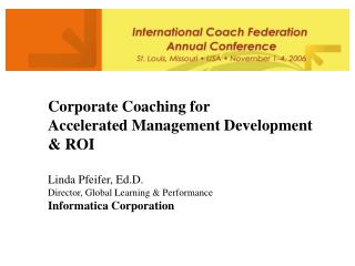 Corporate Coaching for Accelerated Management Development &amp; ROI Linda Pfeifer, Ed.D.