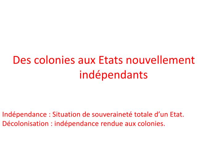 des colonies aux etats nouvellement ind pendants