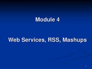 Module 4 Web Services, RSS, Mashups