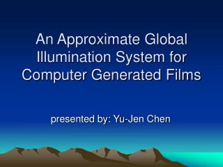 An Approximate Global Illumination System for Computer Generated Films