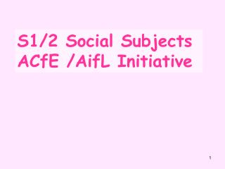 S1/2 Social Subjects ACfE /AifL Initiative
