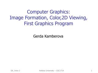 Computer Graphics: Image Formation, Color,2D Viewing, First Graphics Program