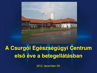 a csurg i eg szs g gyi centrum els ve a betegell t sban 2012 december 29