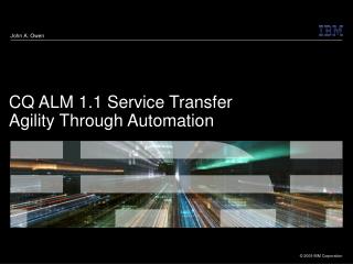 CQ ALM 1.1 Service Transfer Agility Through Automation